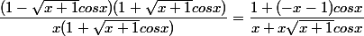 \dfrac{(1- \sqrt{x+1}cos x )(1+ \sqrt{x+1 } cos x ) }{x(1+ \sqrt{x+1 } cos x )}=\dfrac{1+(-x-1)cos x}{x+x \sqrt{x+1} cos x }